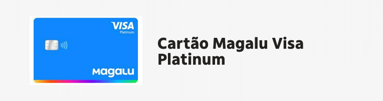 Cartão de crédito Magalu Visa Platinum: ZERO anuidade e com Cashback, como solicitar